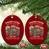 Imagine Hating Immirants More Than Pedophiles Ceramic Ornament Political Satire Retro Floral