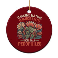 Imagine Hating Immirants More Than Pedophiles Ceramic Ornament Political Satire Retro Floral