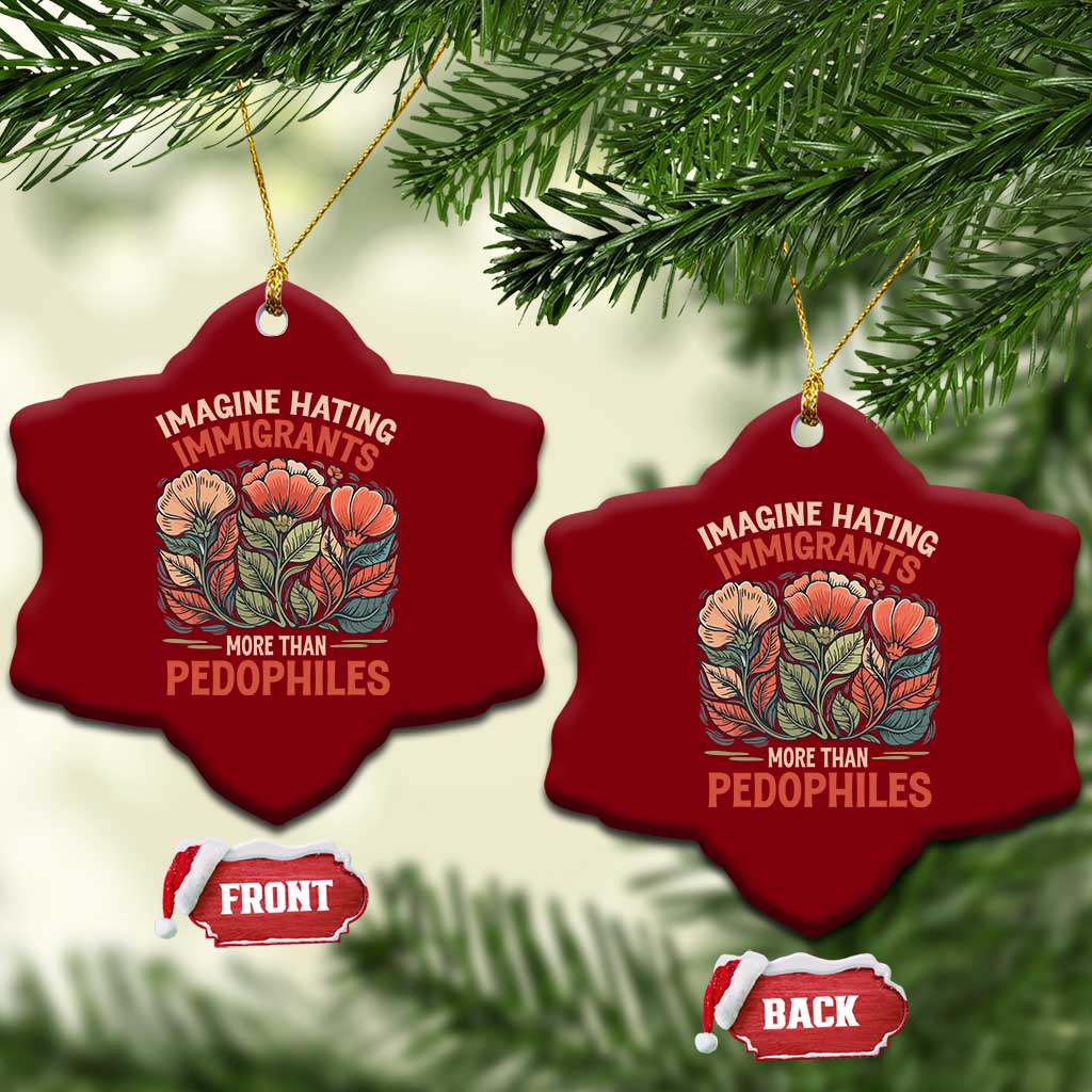Imagine Hating Immirants More Than Pedophiles Ceramic Ornament Political Satire Retro Floral