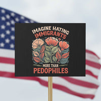 Imagine Hating Immirants More Than Pedophiles Protest Sign Political Satire Retro Floral