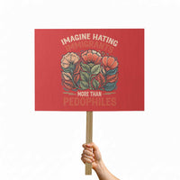 Imagine Hating Immirants More Than Pedophiles Protest Sign Political Satire Retro Floral