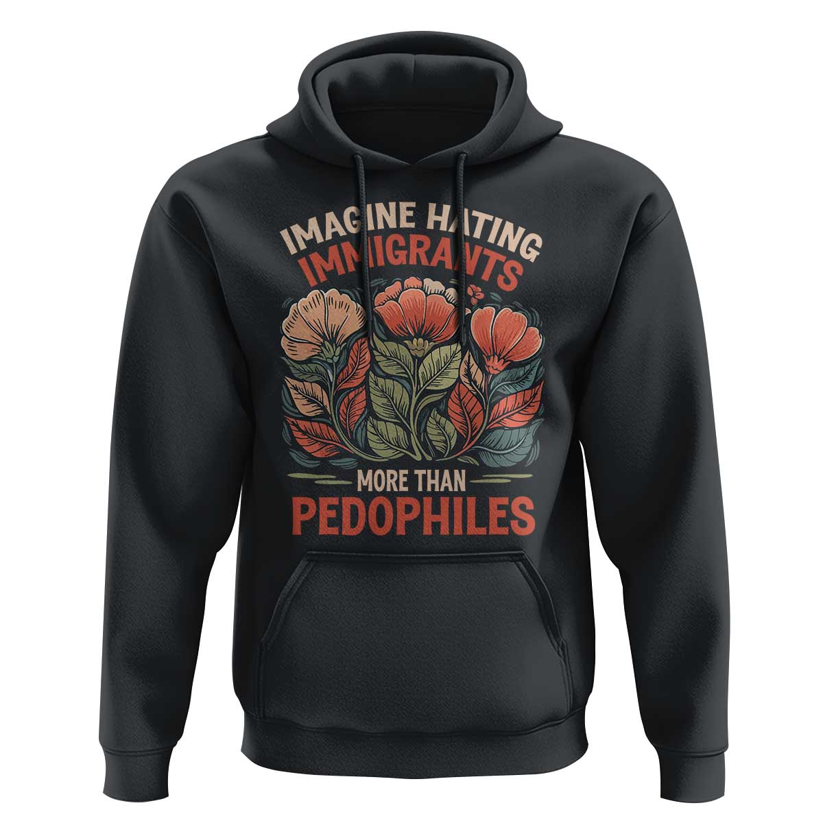 Imagine Hating Immirants More Than Pedophiles Hoodie Political Satire Retro Floral