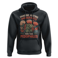 Imagine Hating Immirants More Than Pedophiles Hoodie Political Satire Retro Floral