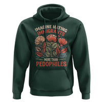 Imagine Hating Immirants More Than Pedophiles Hoodie Political Satire Retro Floral