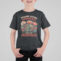 Imagine Hating Immirants More Than Pedophiles T Shirt For Kid Political Satire Retro Floral