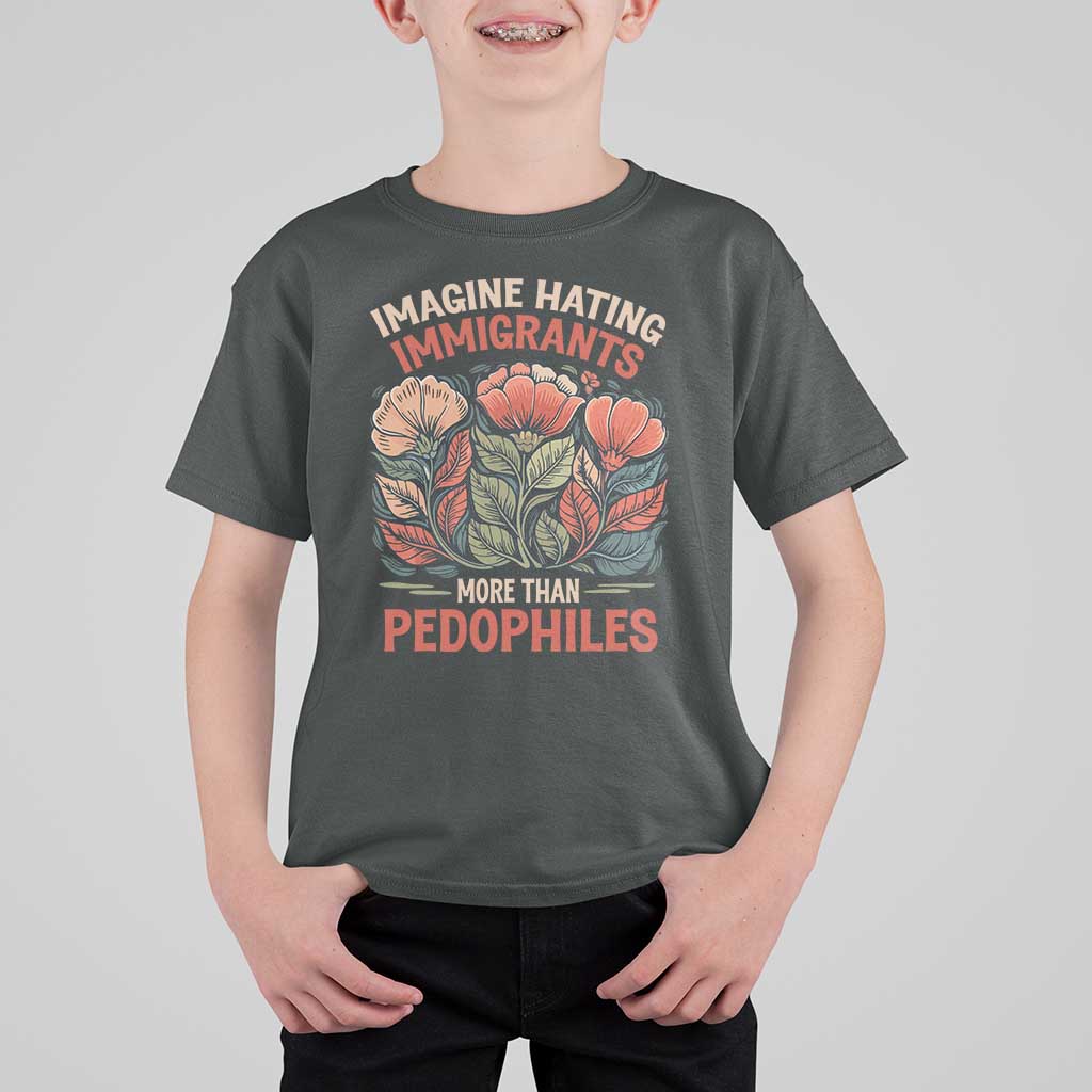 Imagine Hating Immirants More Than Pedophiles T Shirt For Kid Political Satire Retro Floral