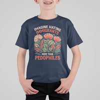 Imagine Hating Immirants More Than Pedophiles T Shirt For Kid Political Satire Retro Floral