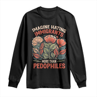 Imagine Hating Immirants More Than Pedophiles Long Sleeve Shirt Political Satire Retro Floral