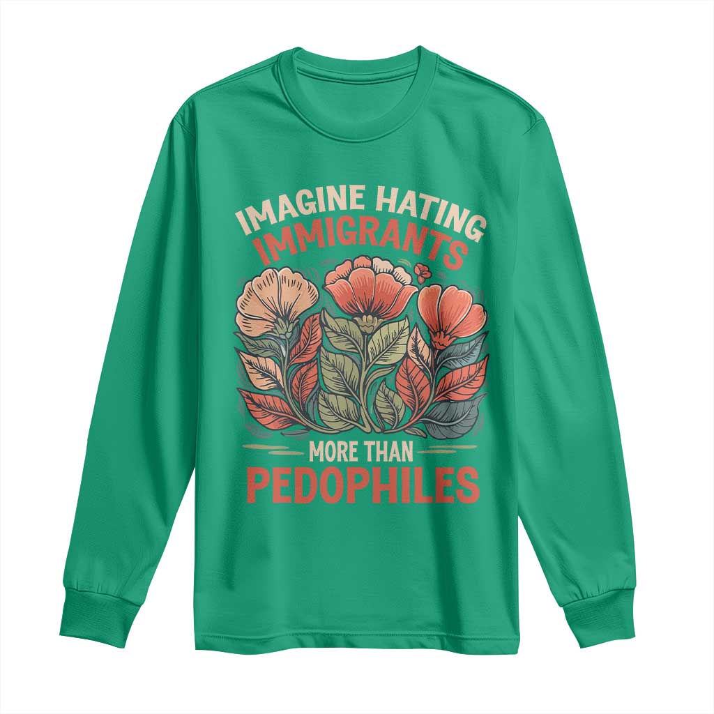 Imagine Hating Immirants More Than Pedophiles Long Sleeve Shirt Political Satire Retro Floral