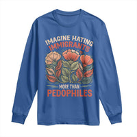 Imagine Hating Immirants More Than Pedophiles Long Sleeve Shirt Political Satire Retro Floral