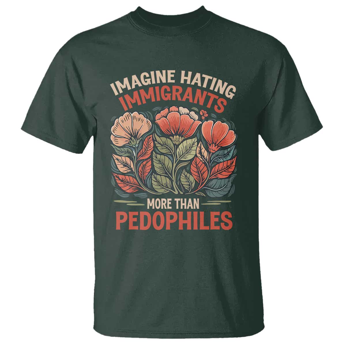 Imagine Hating Immirants More Than Pedophiles T Shirt Political Satire Retro Floral