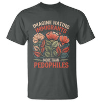 Imagine Hating Immirants More Than Pedophiles T Shirt Political Satire Retro Floral