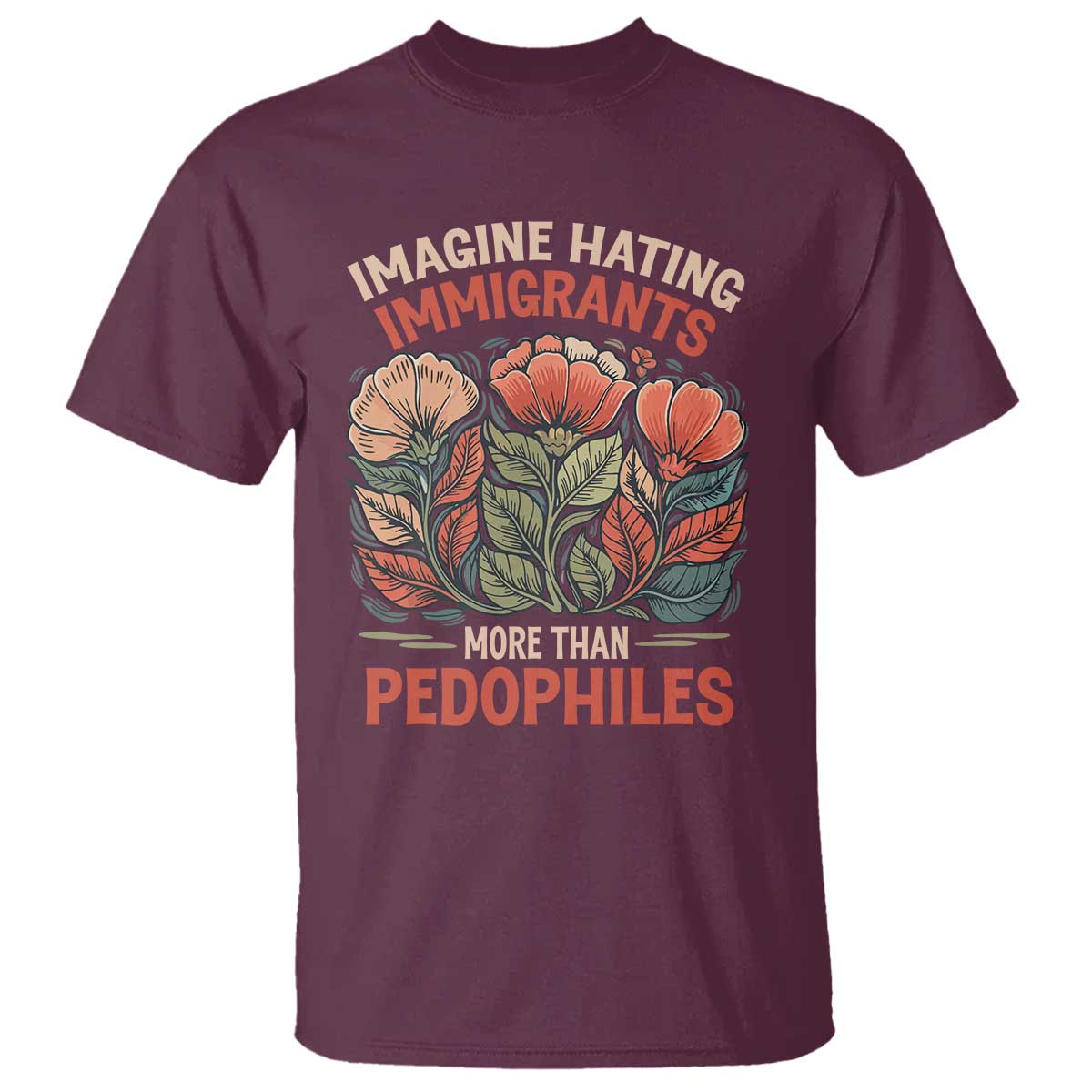 Imagine Hating Immirants More Than Pedophiles T Shirt Political Satire Retro Floral