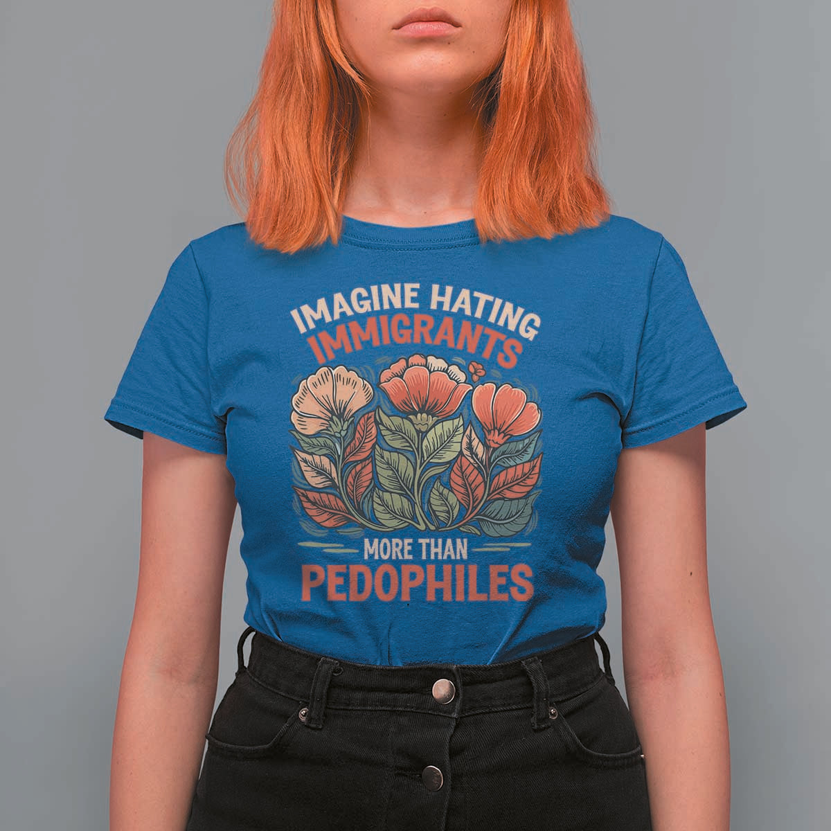Imagine Hating Immirants More Than Pedophiles T Shirt For Women Political Satire Retro Floral