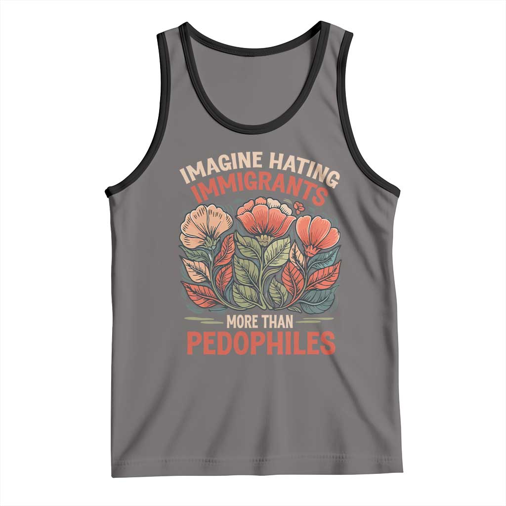 Imagine Hating Immirants More Than Pedophiles Tank Top Political Satire Retro Floral