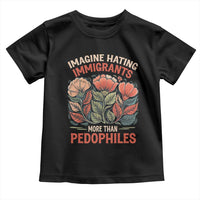 Imagine Hating Immirants More Than Pedophiles Toddler T Shirt Political Satire Retro Floral