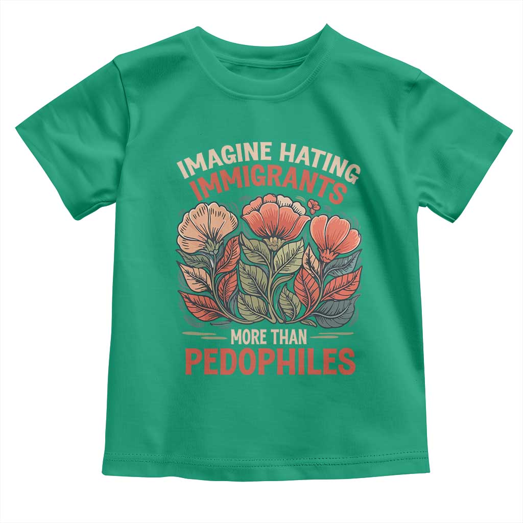 Imagine Hating Immirants More Than Pedophiles Toddler T Shirt Political Satire Retro Floral