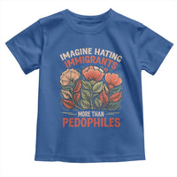 Imagine Hating Immirants More Than Pedophiles Toddler T Shirt Political Satire Retro Floral