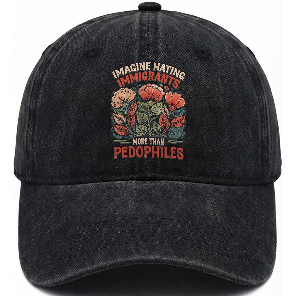 Imagine Hating Immigrants More Than Pedophiles Washed Cotton Baseball Cap Political Satire Retro Floral