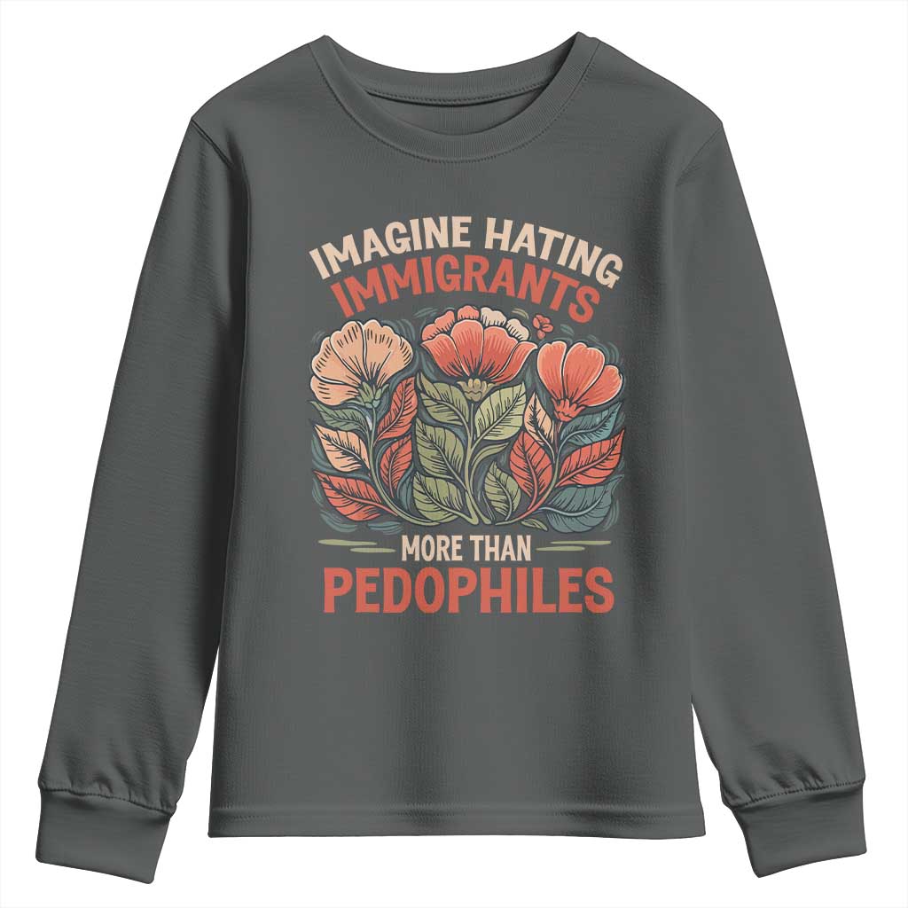 Imagine Hating Immirants More Than Pedophiles Youth Sweatshirt Political Satire Retro Floral