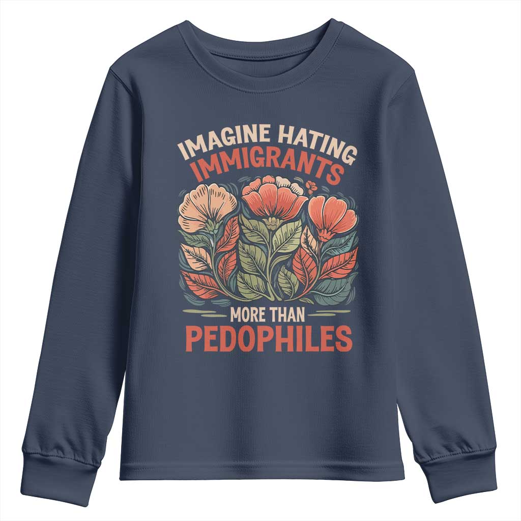 Imagine Hating Immirants More Than Pedophiles Youth Sweatshirt Political Satire Retro Floral