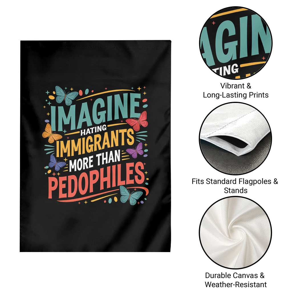 Imagine Hating Immigrants More Than Pedophiles Garden Flag