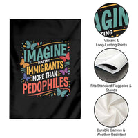 Imagine Hating Immigrants More Than Pedophiles Garden Flag