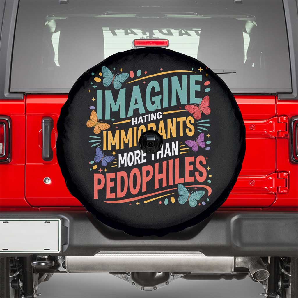 Imagine Hating Immigrants More Than Pedophiles Spare Tire Cover