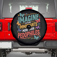 Imagine Hating Immigrants More Than Pedophiles Spare Tire Cover