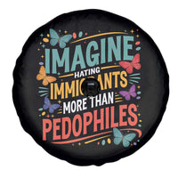 Imagine Hating Immigrants More Than Pedophiles Spare Tire Cover
