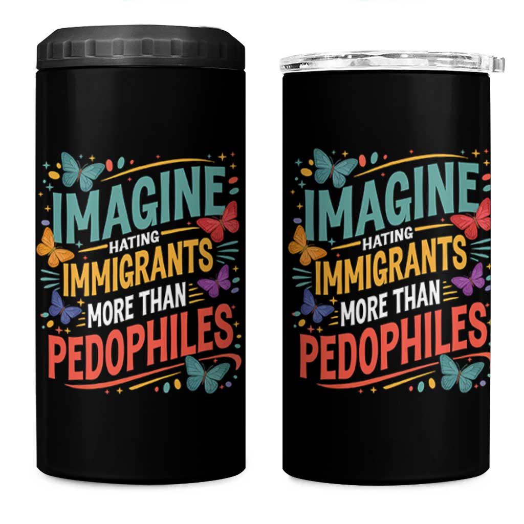 Imagine Hating Immigrants More Than Pedophiles 4 in 1 Can Cooler Tumbler