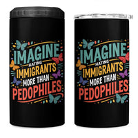 Imagine Hating Immigrants More Than Pedophiles 4 in 1 Can Cooler Tumbler