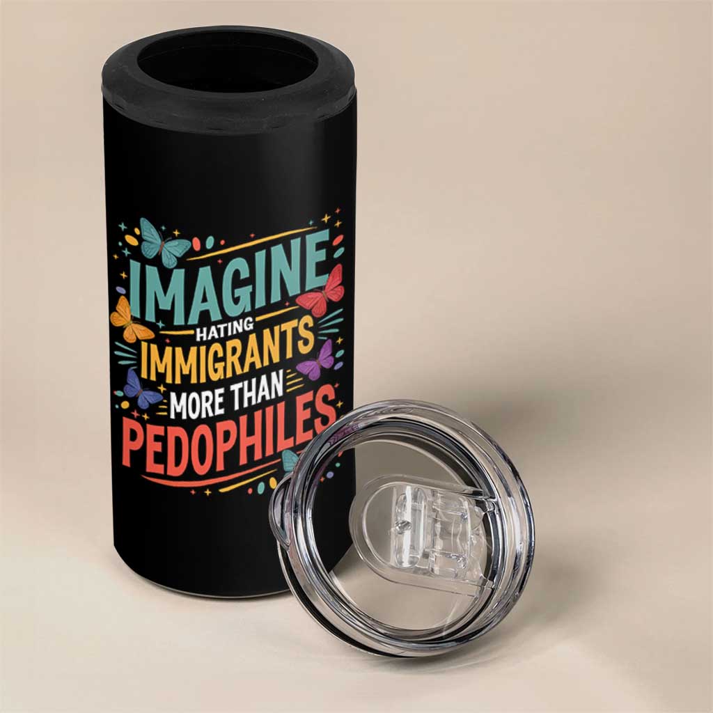Imagine Hating Immigrants More Than Pedophiles 4 in 1 Can Cooler Tumbler