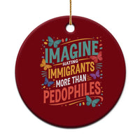 Imagine Hating Immigrants More Than Pedophiles Ceramic Ornament