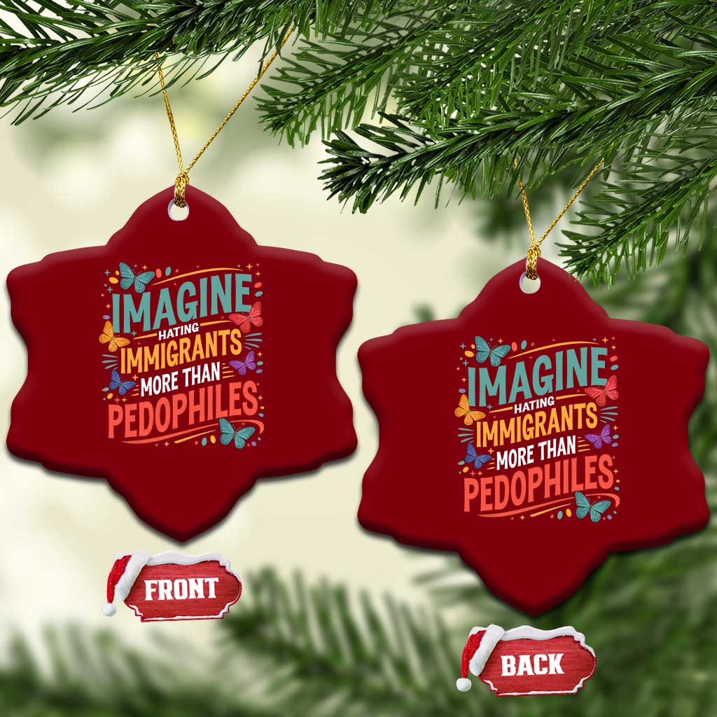 Imagine Hating Immigrants More Than Pedophiles Ceramic Ornament