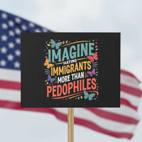 Imagine Hating Immigrants More Than Pedophiles Protest Sign