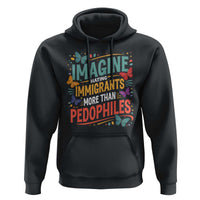 Imagine Hating Immigrants More Than Pedophiles Hoodie