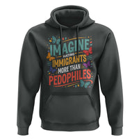 Imagine Hating Immigrants More Than Pedophiles Hoodie