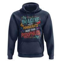 Imagine Hating Immigrants More Than Pedophiles Hoodie