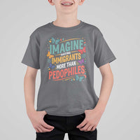Imagine Hating Immigrants More Than Pedophiles T Shirt For Kid