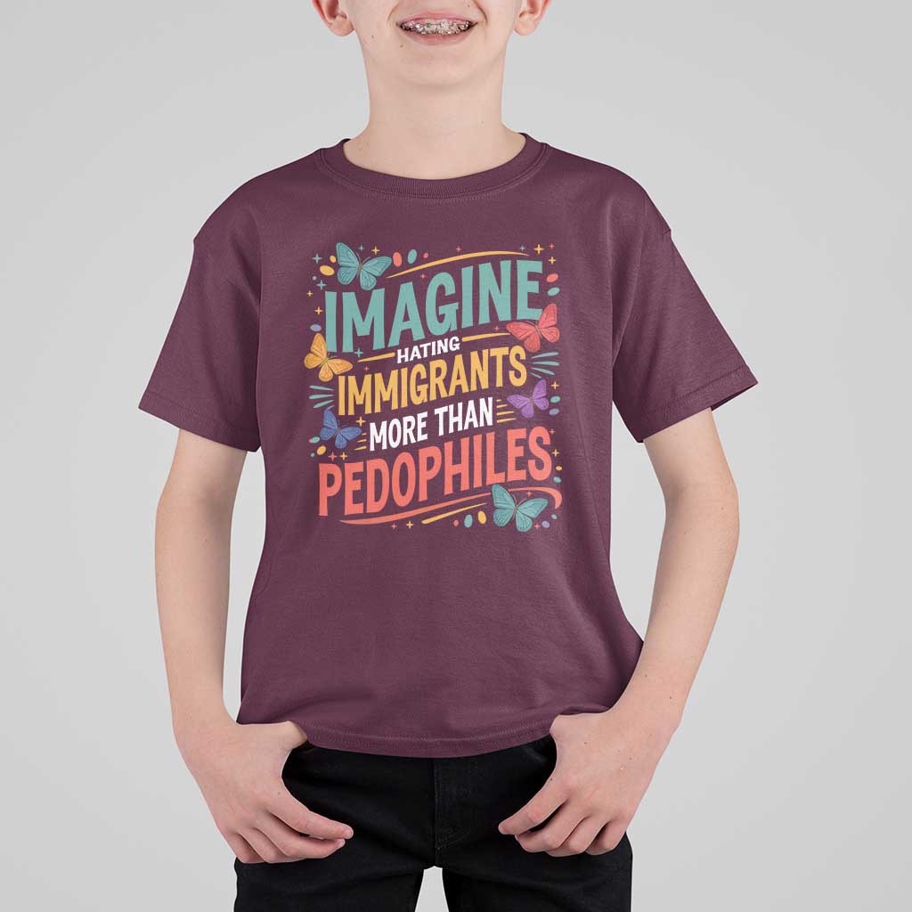 Imagine Hating Immigrants More Than Pedophiles T Shirt For Kid