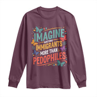 Imagine Hating Immigrants More Than Pedophiles Long Sleeve Shirt