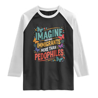 Imagine Hating Immigrants More Than Pedophiles Raglan Shirt