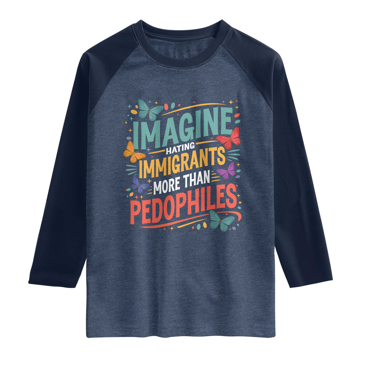 Imagine Hating Immigrants More Than Pedophiles Raglan Shirt