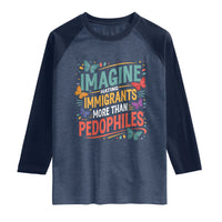 Imagine Hating Immigrants More Than Pedophiles Raglan Shirt