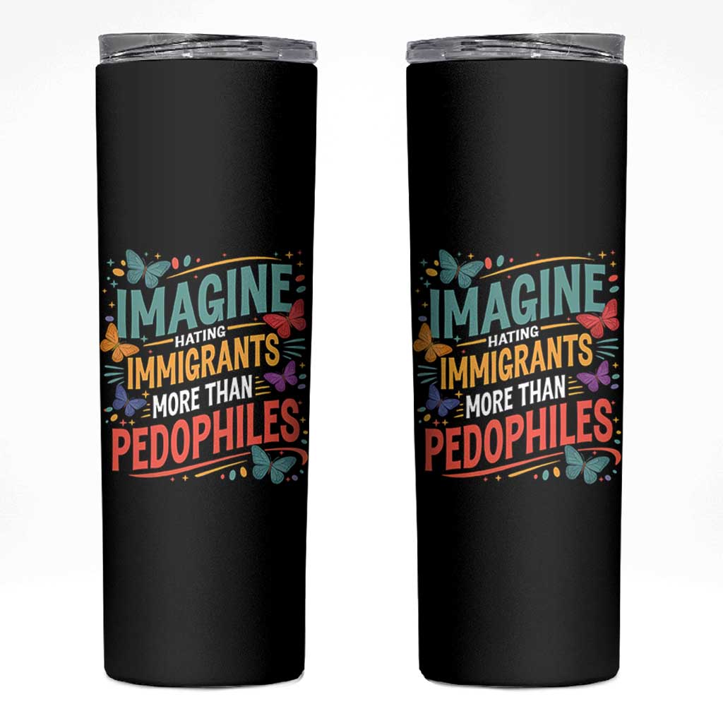 Imagine Hating Immigrants More Than Pedophiles Skinny Tumbler