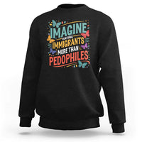 Imagine Hating Immigrants More Than Pedophiles Sweatshirt