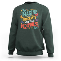 Imagine Hating Immigrants More Than Pedophiles Sweatshirt