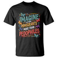 Imagine Hating Immigrants More Than Pedophiles T Shirt