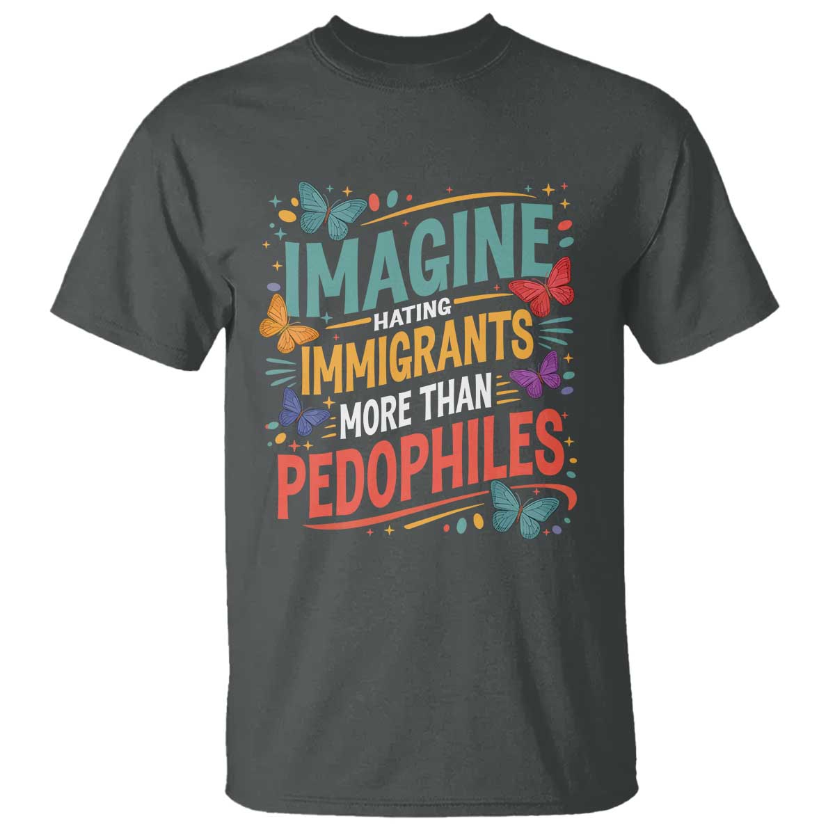 Imagine Hating Immigrants More Than Pedophiles T Shirt